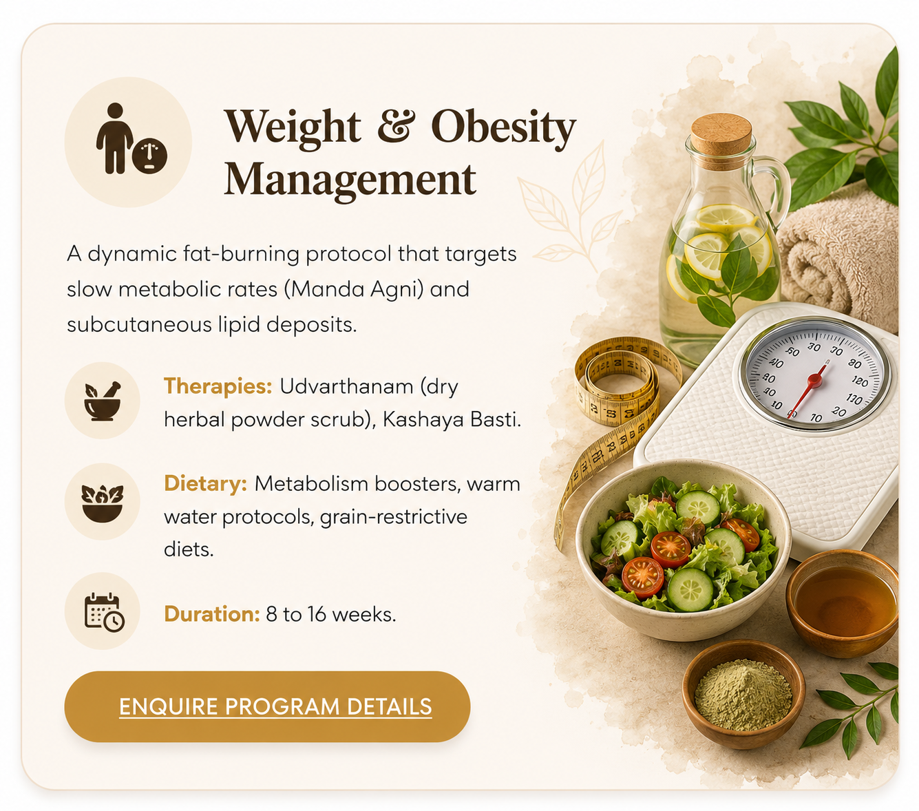 Weight & Obesity Management - Udvarthanam, Kashaya Basti. 8 to 16 weeks.